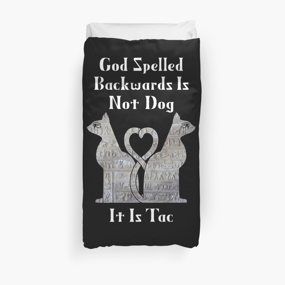 God Spelled Backwards Is Not Dog It Is Tac Cat Worship Duvet Cover By Eyeronic Ts Redbubble