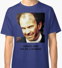 Christ kid your a Wierdo! Classic T-Shirt