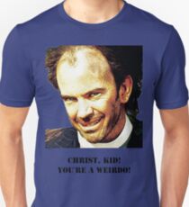 Christ kid your a Wierdo! Unisex T-Shirt