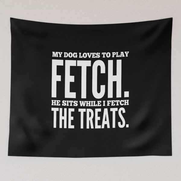 Item preview, My Dog Loves To Play Fetch. He Sits While I Fetch The Treats. designed and sold by Paul Corps.