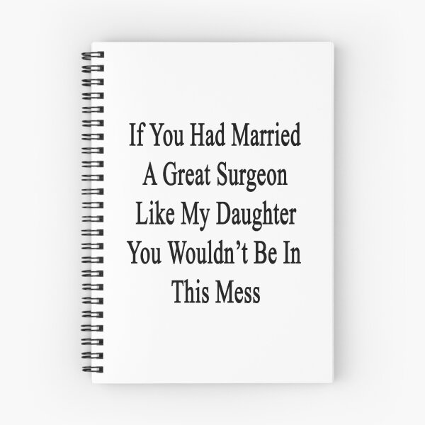 Item preview, If You Had Married A Great Surgeon Like My Daughter You Wouldn't Be In This Mess  designed and sold by supernova23.