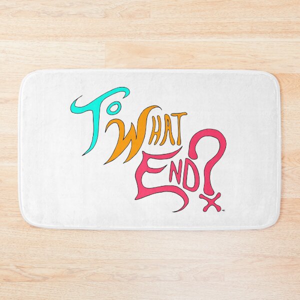 Item preview, To What End? designed and sold by Nonsensicolumn.