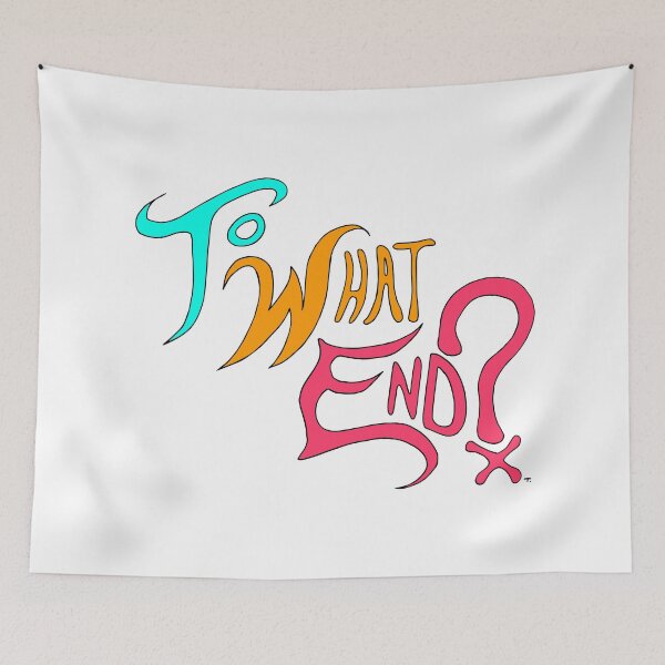 Item preview, To What End? designed and sold by Nonsensicolumn.