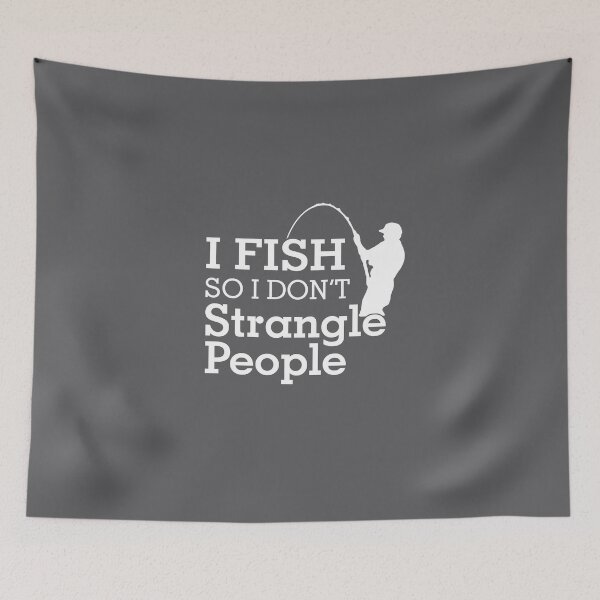 Item preview, I Fish So I Dont Strangle People designed and sold by flipper42.