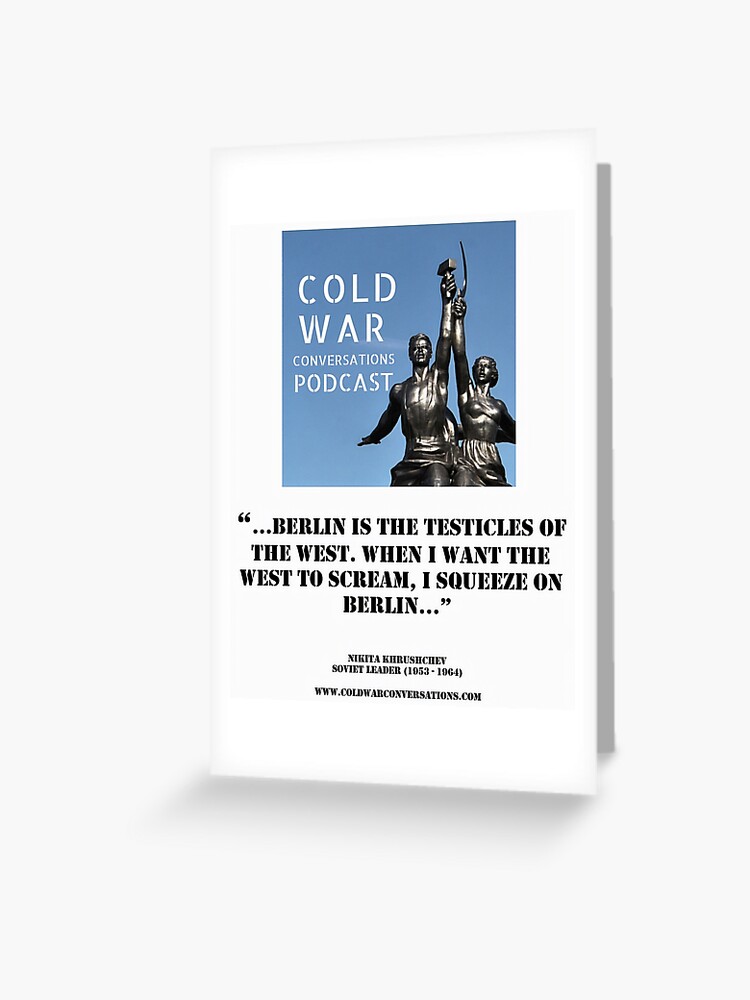 Carte De Vœux Khrouchtchev Berlin Est Le Testicule De L Occident Citation Sur La Guerre Froide Par Coldwarpod Redbubble