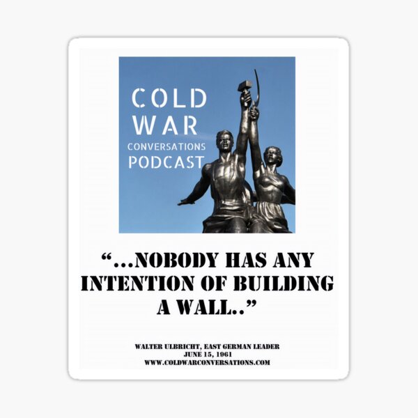 Nobody has any intention of building a wall "Walter Ulbricht, East German leader Sticker