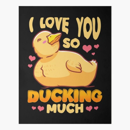 Cute & Funny I Love You So Ducking Much Duck Pun Art Board Print for Sale  by perfectpresents