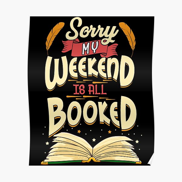 Sorry My Weekend Is All Booked Obsessed Reader Poster