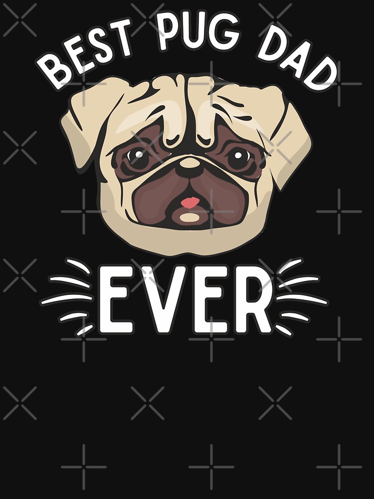 “Best Pug Dog Dad Ever Funny and Cute Gifts for dad who loves pugs” T
