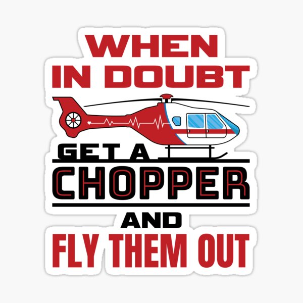 Item preview, Flight Paramedic When In Doubt Get A Chopper and Fly Them Out designed and sold by jaygo.