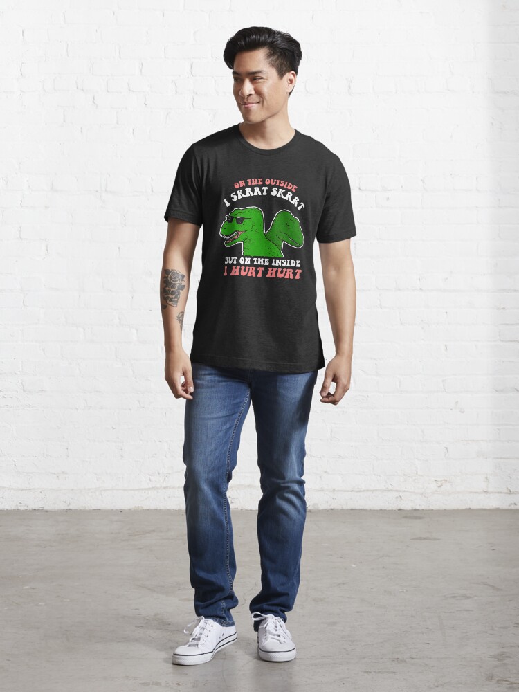 Alternate view of On The Outside I Skrrt Skrrt But On The Inside I Hurt Hurt Essential T-Shirt