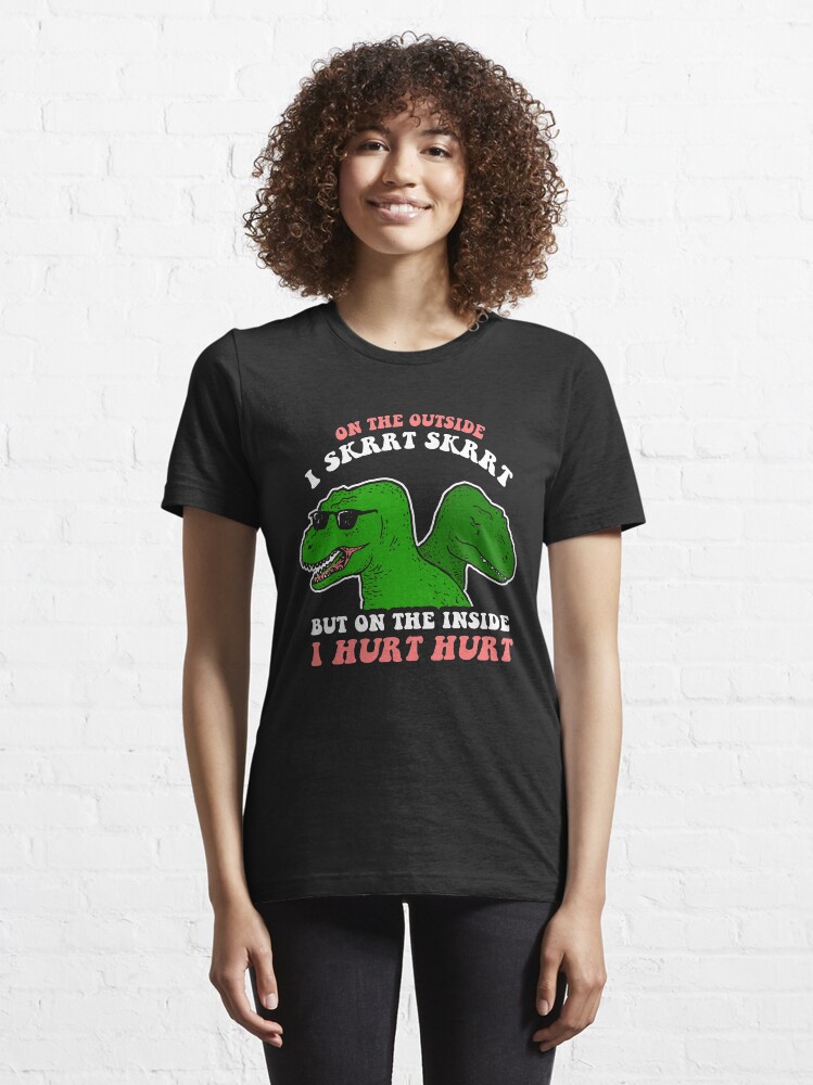 Alternate view of On The Outside I Skrrt Skrrt But On The Inside I Hurt Hurt Essential T-Shirt