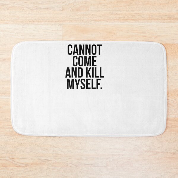 Item preview, Cannot come and kill myself designed and sold by Profashionall.