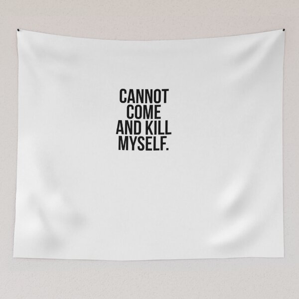 Item preview, Cannot come and kill myself designed and sold by Profashionall.