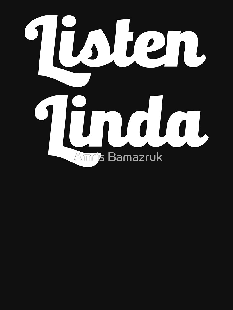 Listen Linda T Shirt For Sale By Amrisbamazruk Redbubble Linda T