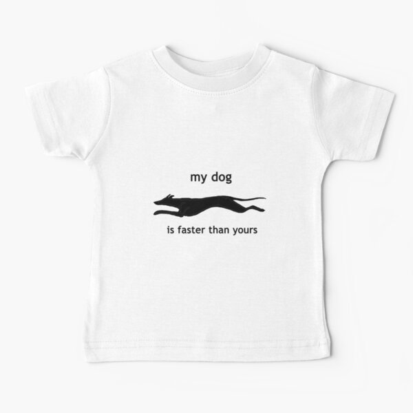 My dog is faster than your dog Baby T-Shirt