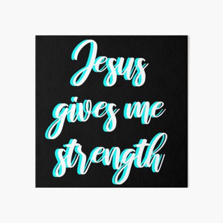 Jesus gives me strength Art Board Print