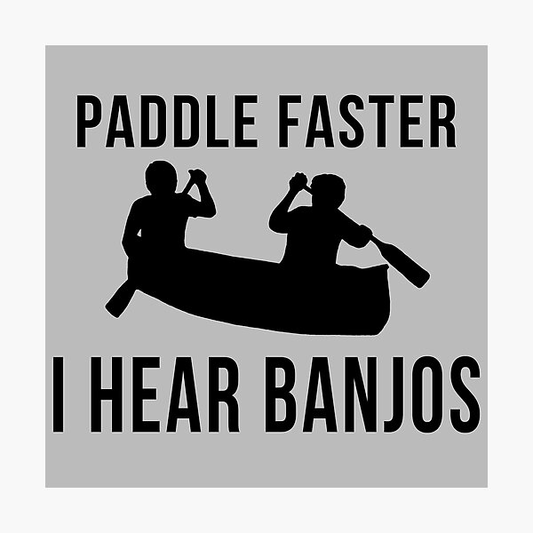 Paddle Faster I Hear Banjos T-SHIRT Redneck Kayak Canoe Funny birthday gift