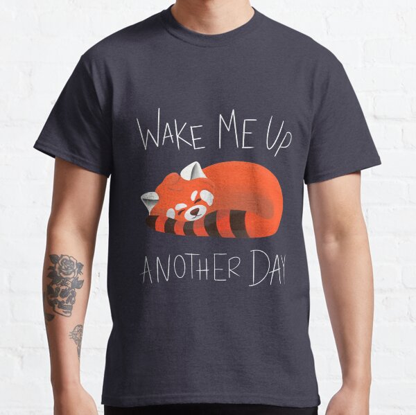 wake me up another day red panda Classic T-Shirt