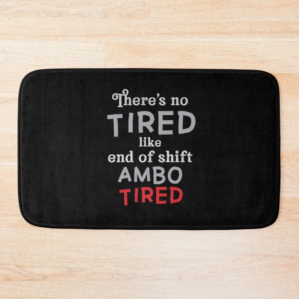 Item preview, There's no TIRED like end of shift AMBO tired! designed and sold by jazzydevil.