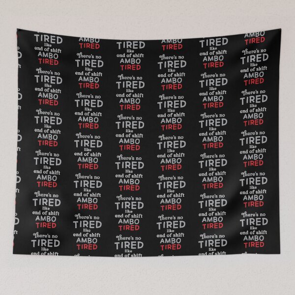 Item preview, There's no TIRED like end of shift AMBO tired! designed and sold by jazzydevil.
