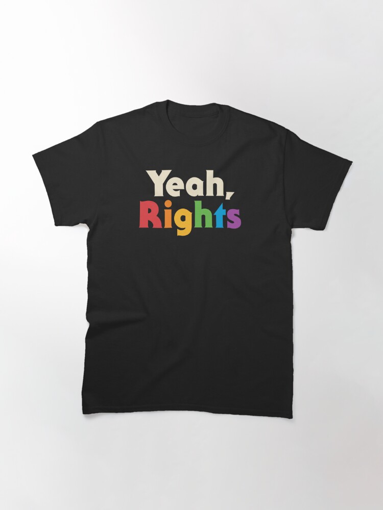 Alternate view of Yeah, Rights Classic T-Shirt