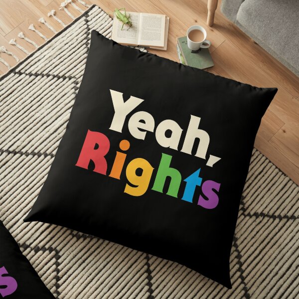 Yeah, Rights Floor Pillow