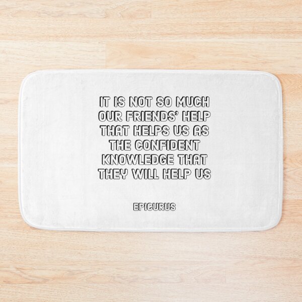 Item preview, It is not so much our friends' help that helps us as the confident knowledge that they will help us - Epicurus Stoic Quotes designed and sold by Inspirationmotivation.