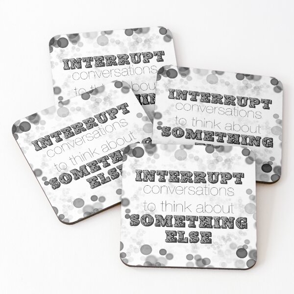 Interrupt conversations to think about Something Else Coasters (Set of 4)
