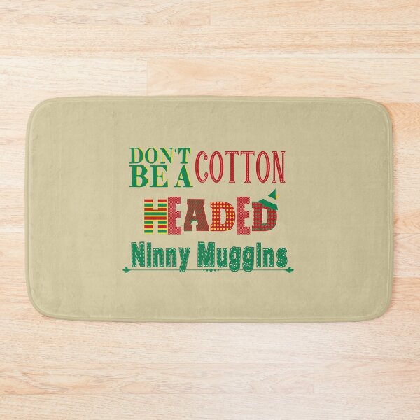 Item preview, Don't Be A Cotton Headed Ninny Muggins designed and sold by SwampfoxDesign.