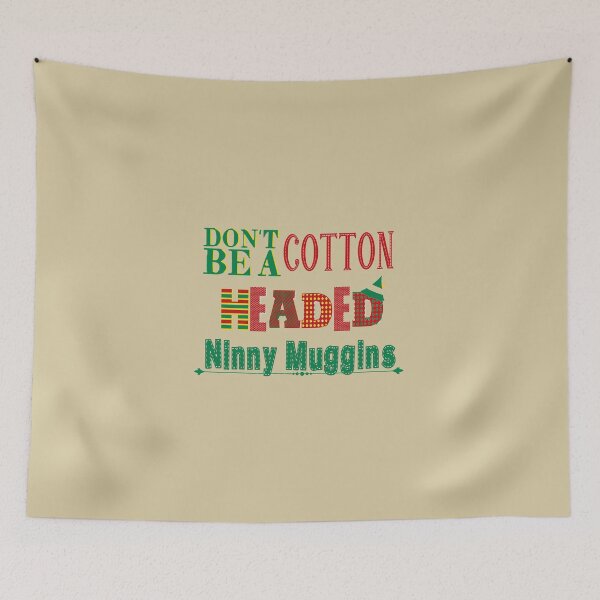 Item preview, Don't Be A Cotton Headed Ninny Muggins designed and sold by SwampfoxDesign.