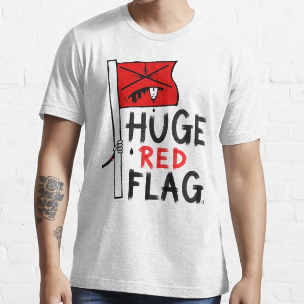 "Huge Red Flag" Tshirt by KirstyFinnigan Redbubble