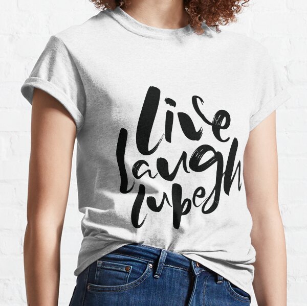 Live, Laugh, Lube Classic T-Shirt