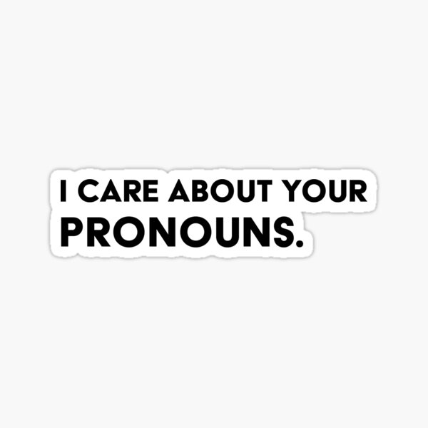 I Care About Your Pronouns. Sticker