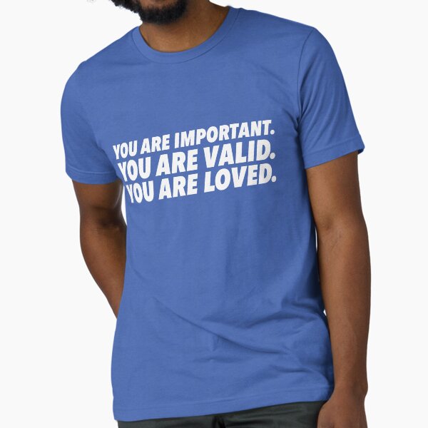 Important. Valid. Loved. Tri-blend T-Shirt