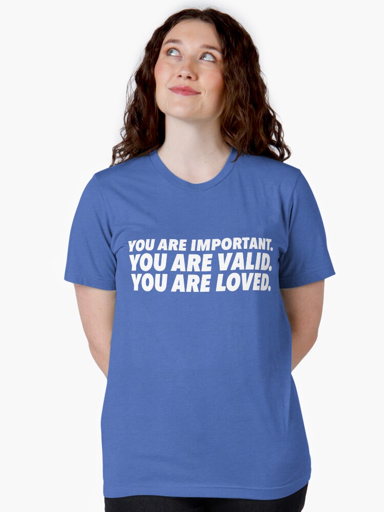 Thumbnail 1 of 7, Tri-blend T-Shirt, Important. Valid. Loved. designed and sold by dickierebellion.