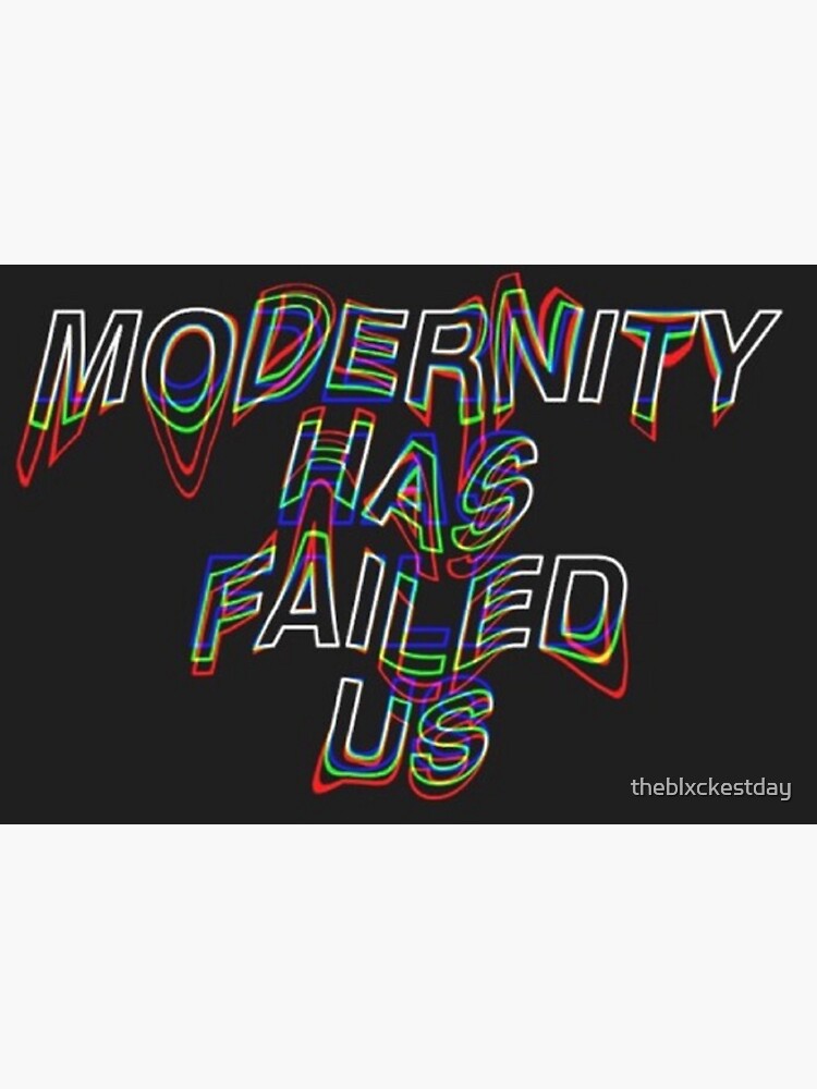 modernity has failed us t shirt