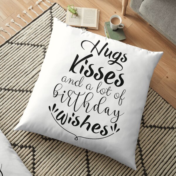 Hugs Kisses and a lot of Birthday Wishes Floor Pillow