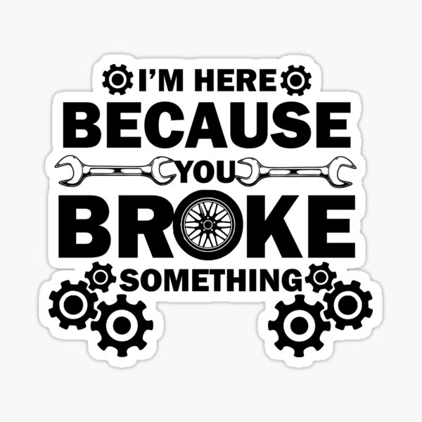 Item preview, Im Here Because You Broke Something mechanic for men women designed and sold by hadleydesigns.
