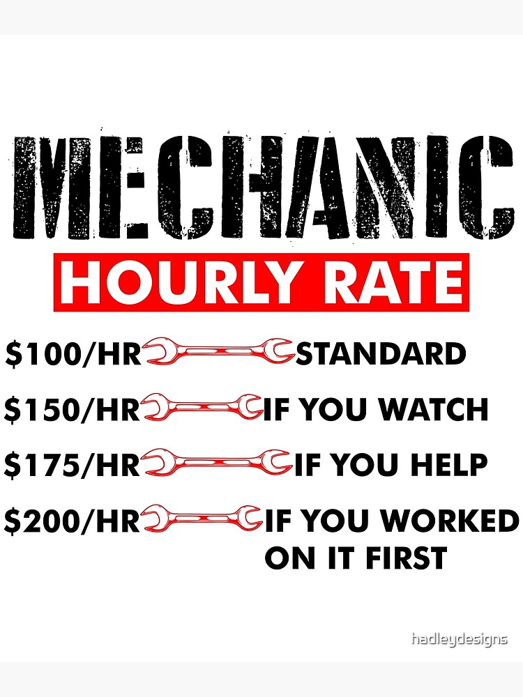"Mechanic Hourly Rate 150HR IF YOU WATCH funny auto mechanic" Poster for Sale by hadleydesigns