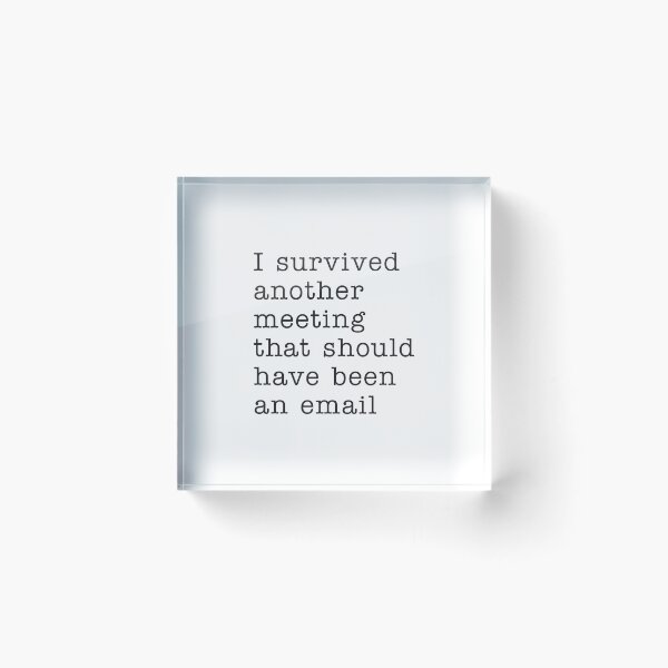 Item preview, I survived another meeting that should have been an email designed and sold by corbrand.