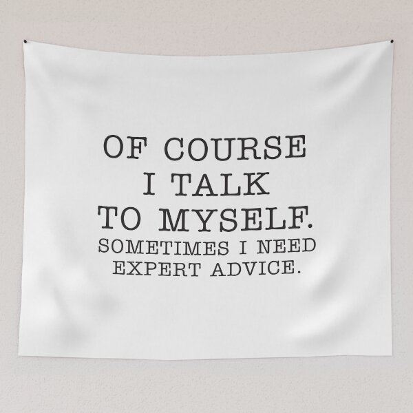 Item preview, OF COURSE I TALK TO MYSELF. SOMETIMES I NEED EXPERT ADVICE. designed and sold by corbrand.