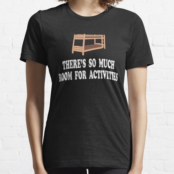there's so much room for activities Essential T-Shirt