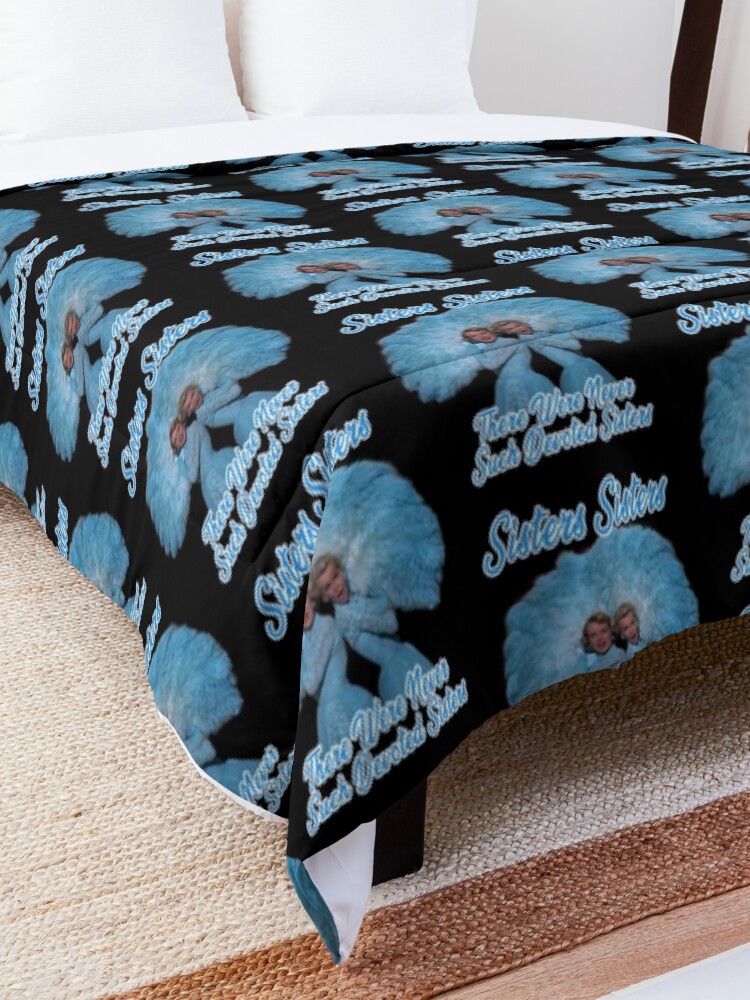Alternate view of sisters sisters - There Were Never Such Devoted Sisters Comforter