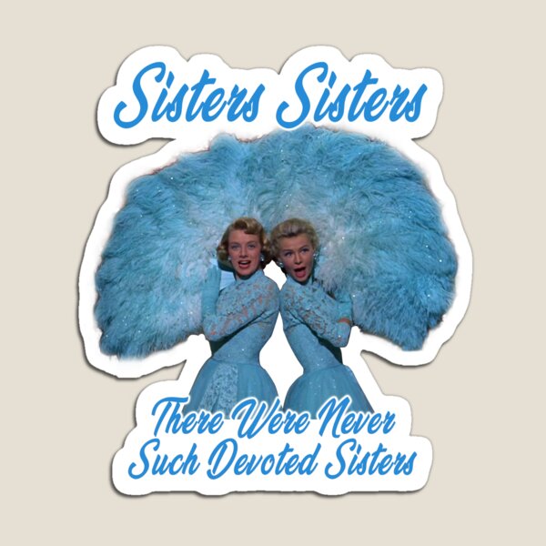 sisters sisters - There Were Never Such Devoted Sisters Magnet