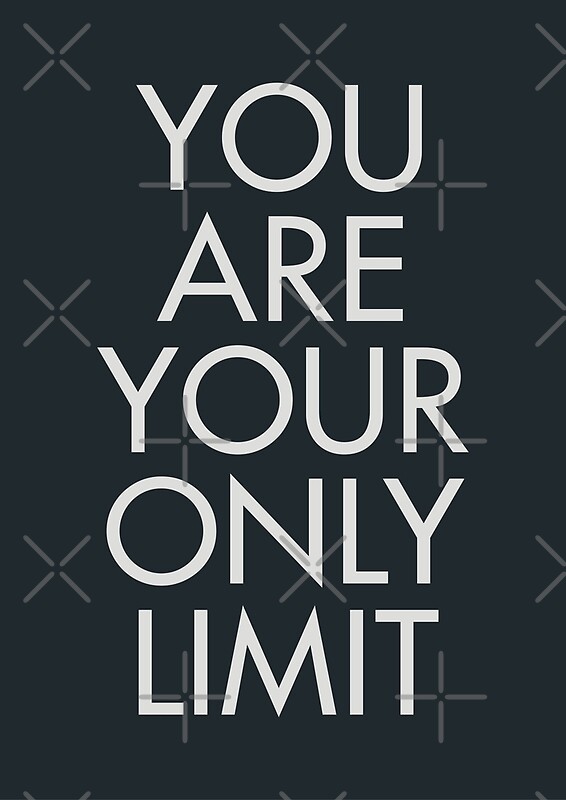 "You are your only limit, motivational quote, inspirational sign, mental floss, positive