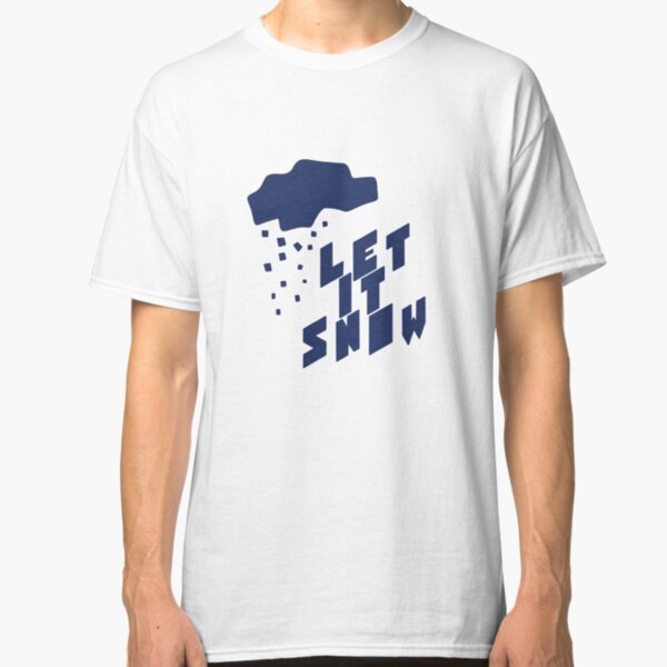 Let it Snow - Laisse Tomber La Neige T-shirt classique