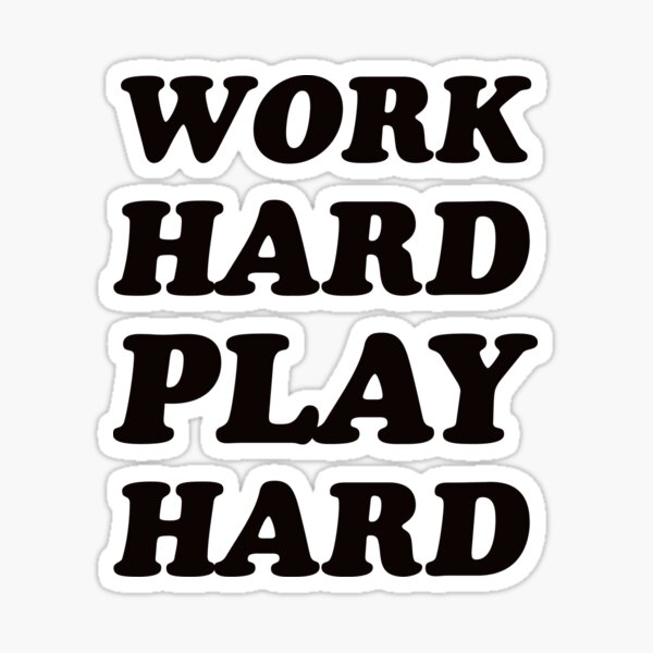 Work Hard Play Hard Sticker By Ideasforartists Redbubble