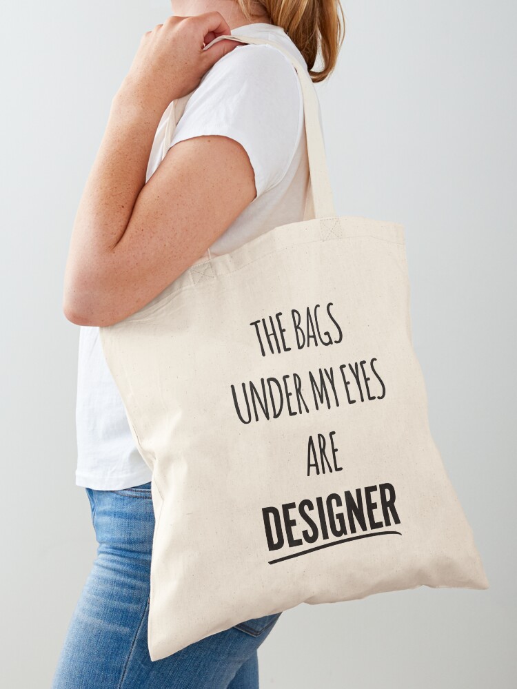 Bags Under My Eyes Designer Funny Fashion Quote Tote Bag by EnvyArt