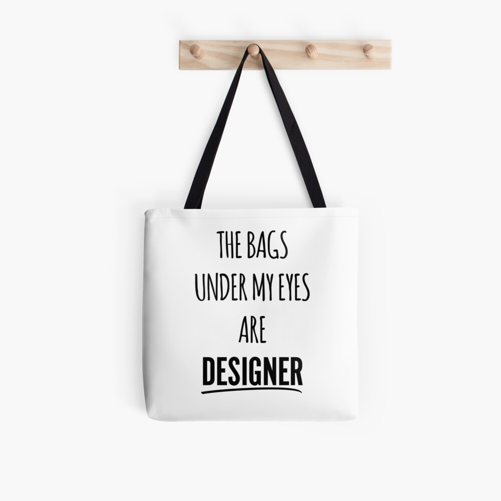 Bags Under My Eyes Designer Funny Fashion Quote Tote Bag by EnvyArt